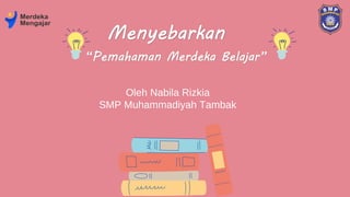 Oleh Nabila Rizkia
SMP Muhammadiyah Tambak
 