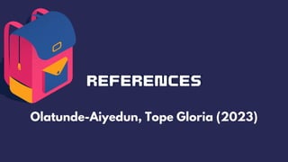 References
References
Olatunde-Aiyedun, Tope Gloria (2023)
 