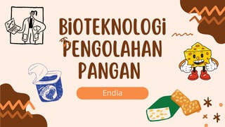 Bioteknologi
pengolahan
pangan
Endia
 