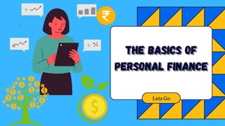 The basics of
The basics of
personal finance
personal finance
Lets Go
 