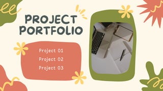 PROJECT
PORTFOLIO
Project 01
Project 02
Project 03
 