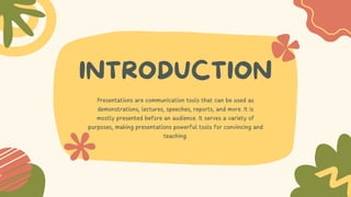 INTRODUCTION
Presentations are communication tools that can be used as
demonstrations, lectures, speeches, reports, and more. It is
mostly presented before an audience. It serves a variety of
purposes, making presentations powerful tools for convincing and
teaching.
 