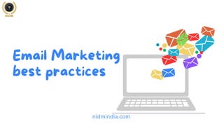 Email Marketing
best practices
nidmindia.com
 