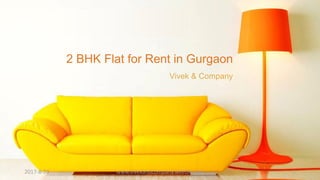 2 BHK Flat for Rent in Gurgaon
Vivek & Company
2017-8-23 1www.vivekandcompany.weebly.com
 