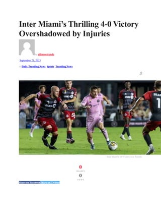 Inter Miami’s Thrilling 4-0 Victory
Overshadowed by Injuries
by allinonetrendz
September 21, 2023
in Daily Trending News, Sports, Trending News
0
Inter Miami's 4-0 Victory over Toronto
0
SHARES
0
VIEWS
Share on FacebookShare on Twitter
 
