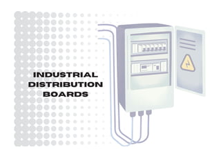 INDUSTRIAL
DISTRIBUTION
BOARDS
 