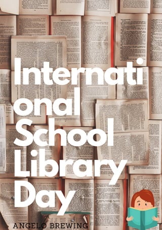 y
Internati
onal
School
Library
Day
ANGELO BREWING
 