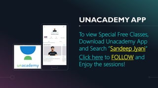 UNACADEMY APP
To view Special Free Classes,
Download Unacademy App
and Search “Sandeep Jyani”
Click here to FOLLOW and
Enjoy the sessions!
 