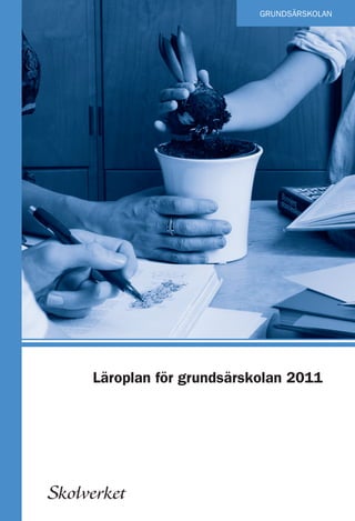 GRUNDSÄRSKOLAN

Läroplan för grundsärskolan 2011

Skolverket

ISBN: 978-91-38325-43-8

GRUNDSÄRSKOLAN

Läroplan för grundsärskolan 2011

 