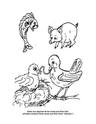 Estas son algunas de las cosas que Dios hizo.
¿Puedes nombrar otras cosas que Dios hizo? Génesis 1.
 