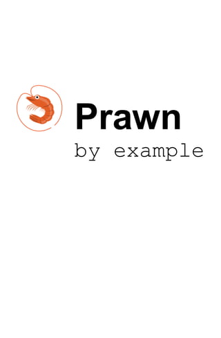 Prawn
by example
 