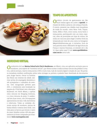 34 | Edição #29 |
conexão
TEMPODEAPERITIVOS 
Oeclético circuito da gastronomia em São
Paulo realiza agora em junho o Apéritif, re-
cheado de drinks e petiscos com sotaque francês.
O evento, presente nas cidades mais lançadoras
de moda do mundo, como Nova York, Tóquio,
Dubai, Milão e Paris, entre outras, inclui bares e
restaurantes, participando com um menu espe-
cial, além de promoções em lojas de vinhos. Há
ainda um concurso para eleger o melhor drink da
temporada por meio de uma conta no Instagram
(@aperitifalafrancaise_sp). A iniciativa, fruto de
uma parceria entre o Ministério de Agricultura da
França e marcas francesas, se estende até o dia
12. Quer saber mais? O site www.aperitifalafran-
caise.com.br conta tudo.
MORDOMOVIRTUAL
Ocondomínio de luxo Marina PalmsYacht Club & Residences, em Miami, criou um aplicativo exclusivo para os
moradores, uma espécie de “mordomo virtual”, que oferece acesso a todas as áreas comuns dos prédios e à ma-
rina, solicita serviços, reserva restaurantes e SPA e muito mais, tudo de maneira digital e simples de usar. No portal,
os moradores recebem notificações online sobre entregas na portaria e poderão fazer downloads de documentos
para alugar barcos, checar os horários
dos filmes nos cinemas da cidade, soli-
citar serviço de empregada doméstica e
até acompanhar o calendário de even-
tos. Com inauguração prevista para
2015, o condomínio está localizado na
esquina da 172nd Street com a Biscayne
Boulevard, em North Miami, a apenas
cinco minutos do Shopping Aventura,
e a cinco minutos da praia. O residen-
cial tem duas torres, com 234 espaçosos
apartamentos de dois e três dormitórios
e coberturas. Todas as unidades ofe-
recem serviço de mordomo, piscina de
borda infinita e extensa área verde, com
vista para os barcos que entram e saem
do canal. Detalhe curioso: 40% dos apar-
tamentos já foram comprados por brasi-
leiros! www.marinapalms.com 
Fotosdivulgaçãso
 