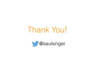Thank You!
@saulsinger
 