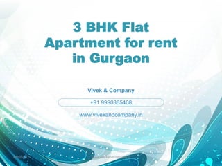 3 BHK Flat
Apartment for rent
in Gurgaon
Vivek & Company
+91 9990365408
www.vivekandcompany.in
8/20/2017 1www.vivekandcompany.in
 