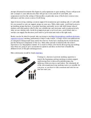 attempt all-natural treatments like hypnosis and acupuncture to quit smoking. Trance will present
new concepts to your sub...