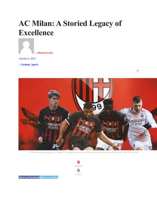AC Milan: A Storied Legacy of
Excellence
by allinonetrendz
October 8, 2023
in Gaming, Sports
0
With a history spanning over a century, AC Milan stands as one of the most iconic and successful football clubs in the world.
0
SHARES
0
VIEWS
Share on FacebookShare on Twitter
 