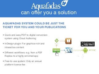 AQUAFADAS SYSTEM COULD BE JUST THE
TICKET FOR YOU AND YOUR PUBLICATIONS
• Quick and easy PDF to digital conversion
system ...