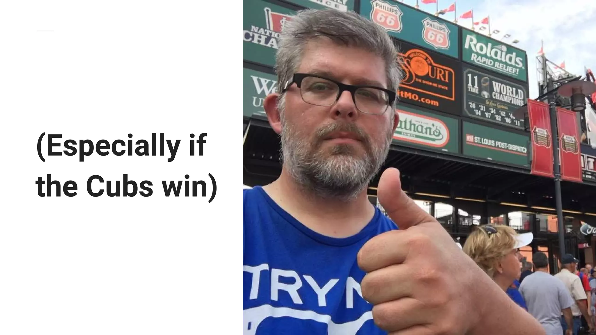 (Especially if
the Cubs win)
 