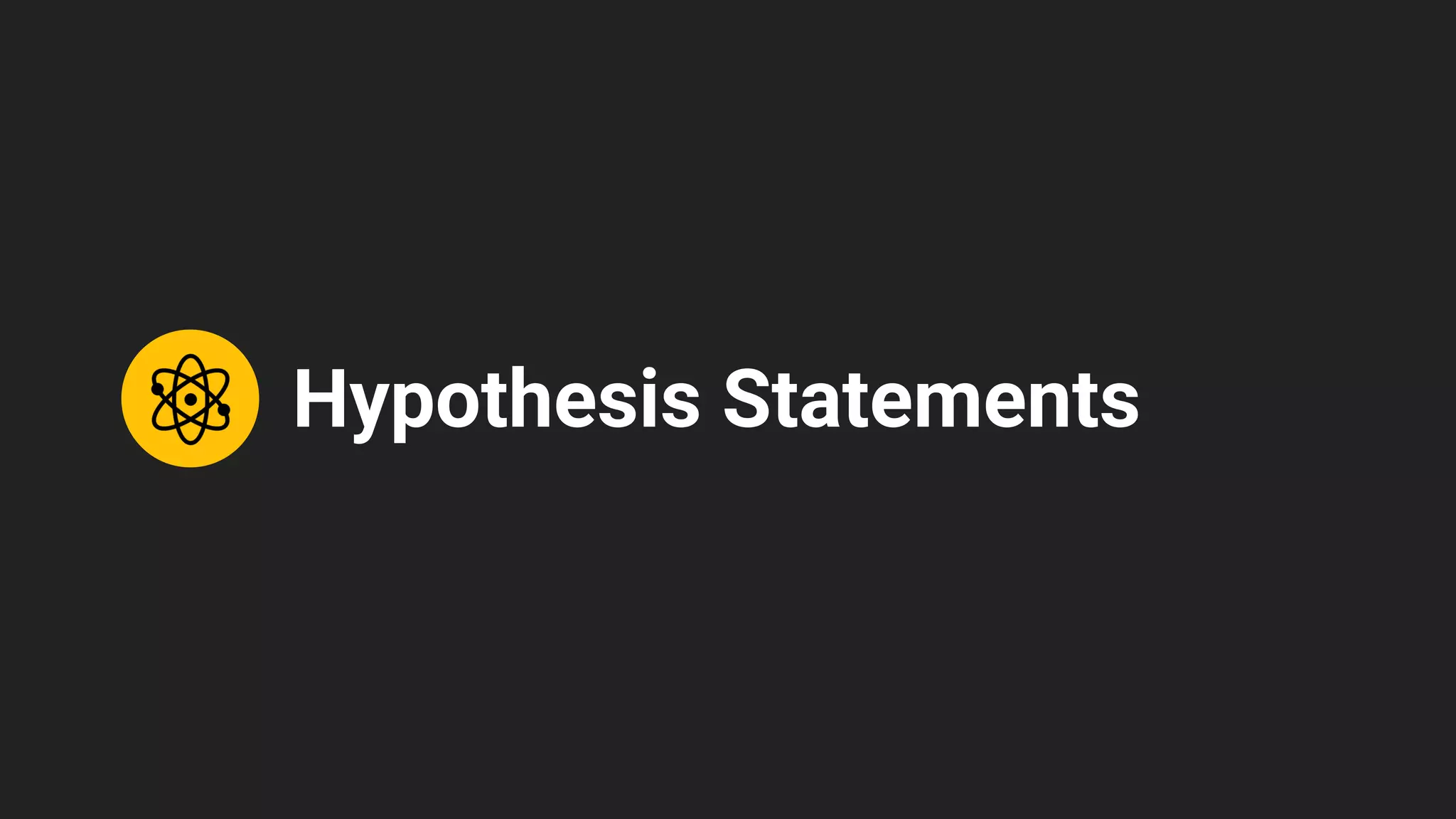 Hypothesis Statements
 