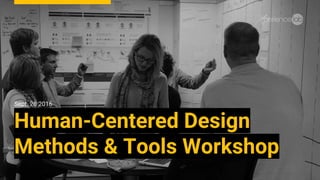 Sept. 28 2016
Human-Centered Design
Methods & Tools Workshop
 
