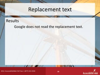 Replacement text
       Results
                   Google does not read the replacement text.




2012. AccessibilitéWeb T...