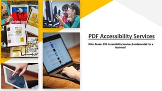 What Makes PDF Accessibility Services Fundamental For a
Business?
PDF Accessibility Services
 