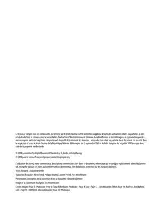 Ce travail, y compris tous ses composants, est protégé par le droit d’auteur. Cette protection s’applique à toutes les utilisations totales ou partielles, y com-pris 
la traduction, la réimpression, la présentation, l’extraction d’illustrations ou de tableaux, la radiodiffusion, le microfilmage ou la reproduction par des 
autres moyens, ou le stockage dans n’importe quel dispositif de traitement de données. La reproduction totale ou partielle de ce document est possible dans 
le respect de la loi sur le droit d’auteur de la République fédérale d’Allemagne du 9 septembre 1965 et de la loi française du 1er juillet 1992 intégrée dans 
code de la propriété intellectuelle. 
© 2014 Association for Digital Document Standards e. V., Berlin, info@pdfa.org 
© 2014 pour la version française Aproged, contact@aproged.org 
L’utilisation des noms, noms commerciaux, descriptions commerciales cités dans ce document, même ceux qui ne sont pas explicitement identifiés comme 
tel, ne signifie pas que ces noms puissent être utilisés librement au titre de la loi de protection sur les marques déposées. 
Texte d’origine : Alexandra Oettler 
Traduction française : Alexis Fritel, Philippe Martin, Laurent Prével, Yves Mittelmann 
Présentation, conception de la couverture et de la maquette : Alexandra Oettler 
Image de la couverture : Paulgeor, Dreamstime.com 
Crédits images : Page 5 : Photocase ; Page 6 : Sepp Huberbauer, Photocase ; Page 8 : aoe ; Page 13 : EU Publications Office ; Page 14 : Rui Frias, Istockphoto. 
com ; Page 15 : MBPHOTO, Istockphoto.com ; Page 18 : Photocase. 
 