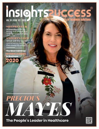PRECIOUS
MAYES
The People's Leader in Healthcare
The Most Admired
WOMEN LEADERS
in Business
2020
11
SHEPRENEUR
Maternity time to
bring out break the
entrepreneur in you
EXPERT’S VIEW
What will the world of
commerce be like after
the covid 19 crisis?
 