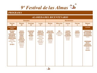 9º Festival de las Almas
PROGRAMA
                                  ALAMEDA DEL BICENTENARIO
                       Octubre                                                      Noviembre
  Viernes        Sábado      Domingo       Lunes          Martes       Miércoles     Jueves      Viernes      Sábado
     28            29          30            31             1              2           3            4            5
INAUGURACIONI                                                                                                 CLAUSURA
    OFICIAL

  THE WILD        CANTUS     SOLAMENTE     MARÍA DE      BAJO CERO        ZOÉ         CUANDO      JULIETA    PREMIACIÓN
   SWANS         BURANUS      UNA VEZ     BARROS, EN    HELENA ROJO,    (MÉXICO)     CANTA UN    VENEGAS    DEL CERTÁMEN
CHINA GANSU       CORVUS       PABLO      CONCIERTO         LAURA      MÚSICA POP    ALEBRIGE    (MÉXICO)    DE OFRENDAS
 PROVINCIAL        CORAX,     MILANES    (CABO VERDE,      FLORES,       19:30 h    LA TROUPPE    MÚSICA    TRADICIONALES
ENSAMBLE OF       OSJEM Y      (CUBA)       ÁFRICA)        AARÓN                     (MÉXICO)     19:30 h       19:00 h
PEKING OPERA      CORO DE      MÚSICA     MÚSICA POP       HERNÁN                     TEATRO
   (CHINA)      CÁMARA DE      19:30 h      LATINO        (MÉXICO)                     19:30 h
 ÓPERA CHINA     LA UAEM                  AFRICANO Y       TEATRO                                            CHOPINIANA
     FIC        (ALEMANIA-                 EUROPEO         19:30 h                                             BALLET
  19:30 h         MÉXICO)                   19:30 h                                                          ESTATAL DE
                  MÚSICA                                                                                    RUSIA ROSTOV
                   19:30 h                                                                                     (RUSIA)
                                                                                                               DANZA
                                                                                                              19:30 h
 