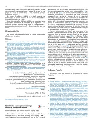 Lettres a` la re´daction / Annales Franc712 ¸aises d’Anesthe´sie et de Re´animation 33 (2014) 704–713 
afin que celles-ci soient mieux comprises, mieux accepte´ es et donc 
mieux applique´ es par un maximum d’e´quipes de terrain, en leur 
proposant aussi la participation a` une recherche clinique 
aujourd’hui facilite´ e. 
Les retours d’expe´ rience (REDEX) et les RMM peuvent eˆtre 
transmis par les forums tels celui du site du Club d’anesthe´ sie-re 
´animation obste´ tricale (Caro). 
Un registre europe´en HPP (site de l’ESA) est souhaitable pour 
re´ ajuster les propositions de recherche et les expertises : 7 a` 
8 millions d’enfants naissent chaque anne´e en Europe et les HPP, 
plus ou moins graves, concernent 5 % d’entre eux, ainsi que leur 
fratrie. 
De´claration d’inte´reˆts 
Les auteurs de´ clarent ne pas avoir de conflits d’inte´ reˆts en 
relation avec cet article. 
Re´fe´rences 
[1] Bouvet C, Lehousse T, Sentilhes L, Branger B, Granry JC. Enqueˆte de´ clarative sur 
la prise en charge anesthe´ sique des he´morragies du post-partum dans la re´gion 
Pays de Loire : quelle adhe´ sion aux recommandations pour la prise en charge 
clinique ? Ann Fr Anesth Reanim 2014;33:310–7. 
[2] Kozek-Langenecker SA, Afshari A, Albaladejo P, Santullano CA, De Robertis E, 
Filipescu DC, et al. Management of severe perioperative bleeding guidelines 
from the European Society of Anaesthesiology. Eur J Anaesthesiol 2013;30: 
270–382. 
[3] Teboul JL, Groupe d’experts de la SRLF. Recommandations d’experts de la SRLF- 
2004. Indicateurs du remplissage vasculaire au cours de l’insuffisance circula-toire. 
Reanimation 2004;13:255–63. 
[4] Mercier FJ, Moufouki M, Benhamou D. Risque anesthe´ siologique chez la femme 
enceinte. Trentie`mes journe´ es nationales du CNGOF; 2006 [Paris, extrait des 
mises a` jour en gyne´cologie me´ dicale]. 
[5] Conway DH, Hussain OA, Gall I. A comparison of noninvasive bioreactance with 
oesophageal Doppler estimation of stroke volume during open abdominal 
surgery: an observational study. Eur Anaesthesiol 2013;30:501–8. 
[6] Schmid BC1, Rezniczek GA, Rolf N, Maul H. Postpartum hemorrhage: use of 
hemostatic combat gauze. Am J Obstet Gynecol 2012;206:e12–3. http:// 
dx.doi.org/10.1016/j.ajog.2011.09.018. 
[7] Schmid BC, Rezniczek GA, Rolf N, Saade G, Gebauer G, Maul H. Uterine packing 
with chitosan-covered gauze for control of postpartum hemorrhage. Am J 
Obstet Gynecol 2013;209:e1–5. 
C. Gindreya,1,*, M. Fortina, M. Larghia, G. Boulesteixa, 
M. Boukerroub, P. Von Theobaldb,c 
aUnite´ d’anesthe´siologie obste´tricale, poˆle chirurgie anesthe´sie 
re´animation bloc ope´ratoire, CHU de la Re´union, Re´union 
bServices de gyne´co-obste´trique, poˆles femme me`re enfants des sites 
Sud et Nord, CHU de la Re´union, Re´union 
cCentre d’investigation clinique, CHU de la Re´union, Re´union 
*Auteur correspondant 
Adresse e-mail : claude.gindrey@chu-reunion.fr 
(C. Gindrey) 
1Membre de la SFAR et de l’ESA. 
Disponible sur Internet le 20 novembre 2014 
http://dx.doi.org/10.1016/j.annfar.2014.10.010 
Re´habilitation rapide apre` s une chirurgie 
colorectale programme´e : re´ponse 
Enhanced recovery after elective colorectal surgery: Reply 
La Socie´ te´ internationale de re´ habilitation ame´ liore´e en 
chirurgie ERAS1 « Enhanced recovery after surgery (ERAS1) 
Society » a publie´ des recommandations pour la prise en charge 
pe´ riope´ ratoire des patients apre` s la chirurgie du coˆlon en 2005 
[1]. Ces recommandations ont e´ te´ mises a` jour en 2009 [2] et 
en 2012 et 2013 [3,4]. Ces recommandations sont issues d’un 
consensus international et fournissent une prise en charge 
standardise´e qui permet de diminuer le stress chirurgical 
me´ tabolique du patient et ainsi d’ame´ liorer et d’acce´ le´ rer la 
re´ habilitation postope´ ratoire, notamment en re´duisant les compli-cations 
et les dure´ es de se´ jours sans ne´anmoins augmenter les 
risques de re´admissions a` l’hoˆpital [5]. Elles ont e´ te´ largement 
accepte´ es et sont officiellement soutenues par diffe´ rentes socie´ te´ s 
savantes comme la socie´ te´ europe´enne de nutrition clinique et 
me´ tabolisme (ESPEN) et l’association internationale de chirurgie 
du me´tabolisme et de la nutrition (IASMEN). 
Pour ces raisons, c’est avec inte´ reˆt que nous avons lu les 
nouvelles recommandations franc¸aises pour la re´ habilitation 
ame´ liore´e apre` s la chirurgie e´ lective colorectale qui ont e´ te´ 
publie´ es simultane´ment en anglais [6] et en franc¸ais [7]. Ces 
recommandations re´pe` tent largement ce qui a e´ te´ publie´ 
pre´alablement et nous sommes extreˆmement surpris de relever 
que les auteurs des recommandations franc¸aises n’ont pas juge´ 
ne´ cessaire de citer les recommandations qui ont de´ ja` e´ te´ publie´ es 
par la socie´ te´ ERAS [1–4]. Le paragraphe 4.3 des standards 
internationaux pour les auteurs [8] de´ clare clairement « Relevant 
previous work and publications, both by other researchers and the 
authors’ own, should be properly acknowledged and referenced. 
The primary literature should be cited where possible ». Pour nous, 
il est clair que les auteurs des recommandations franc¸aises e´ taient 
parfaitement au courant de l’existence de la litte´ rature ERAS sur ce 
sujet. Nous estimons que la de´ cision des auteurs [6,7] de ne pas 
citer en re´ fe´rences les recommandations de la socie´ te´ ERAS [1–4] 
publie´ es pre´alablement est de´ libe´ re´ e. Par la pre´ sente, nous 
stigmatisons cette manie` re se´ lective de citer la litte´ rature en 
omettant de citer en re´ fe´rence des travaux cle´ s sur ce sujet. D’un 
point de vue acade´mique, nous estimons qu’il s’agit d’un manque 
d’honneˆtete´ intellectuelle et scientifique. 
De´claration d’inte´reˆts 
Les auteurs n’ont pas transmis de de´ claration de conflits 
d’inte´ reˆts. 
Re´ fe´rences 
[1] Fearon KC, Ljungqvist O, Von Meyenfeldt M, Revhaug A, Dejong CH, Lassen K, 
et al. Enhanced recovery after surgery: a consensus review of clinical care for 
patients undergoing colonic resection. Clin Nutr 2005;24:466–77. 
[2] Lassen K, Soop M, Nygren J, Cox PB, Hendry PO, Spies C, et al., Enhanced 
Recovery After Surgery (ERAS) Group. Consensus review of optimal periopera-tive 
care in colorectal surgery: enhanced recovery after surgery (ERAS) group 
recommendations. Arch Surg 2009;144:961–9. 
[3] Gustafsson UO, Scott MJ, Schwenk W, Demartines N, Roulin D, Francis N, et al. 
Enhanced recovery after surgery society. Guidelines for perioperative care in 
elective colonic surgery: enhanced recovery after surgery (ERAS1) society 
recommendations. Clin Nutr 2012;31:783–800. 
[4] Gustafsson UO, Scott MJ, Schwenk W, Demartines N, Roulin D, Francis N, et al., 
Enhanced recovery after surgery (ERAS) society, European Society for clinical 
nutrition and metabolism (ESPEN). International association for surgical me-tabolism 
and nutrition (IASMEN). Guidelines for perioperative care in elective 
colonic surgery: enhanced recovery after surgery (ERAS1) society recommen-dations. 
World J Surg 2013;37:259–84. 
[5] Varadhan KK, Neal KR, Dejong CH, Fearon KC, Ljungqvist O, Lobo DN. The 
enhanced recovery after surgery (ERAS) pathway for patients undergoing major 
elective open colorectal surgery: a meta-analysis of randomized controlled 
trials. Clin Nutr 2010;29:434–40. 
[6] Alfonsi P, Slim K, Chauvin M, Mariani P, Faucheron JL, Fletcher D, Working Group 
of Socie´ te´ franc¸aise d’anesthe´ sie et re´animation (Sfar) ; Socie´ te´ franc¸aise de 
chirurgie digestive (SFCD). French guidelines for enhanced recovery after 
elective colorectal surgery. J Visc Surg 2014;151:65–79. 
[7] Alfonsi P, Slim K, Chauvin M, Mariani P, Faucheron JL, Fletcher D, Le groupe de 
travail de la Socie´ te´ franc¸aise d’anesthe´ sie et re´animation (Sfar) et de la Socie´ te´ 
franc¸aise de chirurgie digestive (SFCD). Re´ habilation rapide pares une chirurgie 
colorectale programme´ e. Ann Fr Anesth Reanim 2014;33:370–84. 
