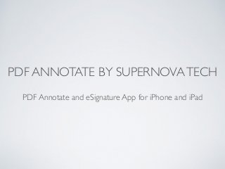 PDF ANNOTATE BY SUPERNOVATECH
PDF Annotate and eSignature App for iPhone and iPad
 