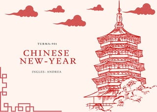 T U R M A - 9 0 1
INGLES- ANDREA
CHINESE
NEW-YEAR
 