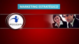 MARKETING ESTRATÉGICO
 