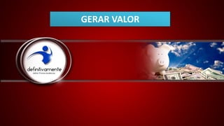 GERAR VALOR
 