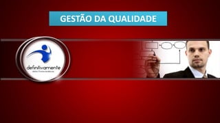 GESTÃO DA QUALIDADE
 