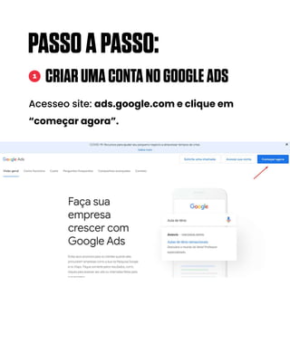CRIARUMACONTANOGOOGLEADS
Acesseo site: ads.google.com e clique em
“começar agora”.
PASSOAPASSO:
1
 