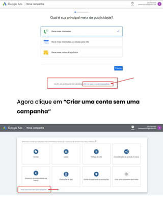 Agora clique em “Criar uma conta sem uma
campanha”
 
