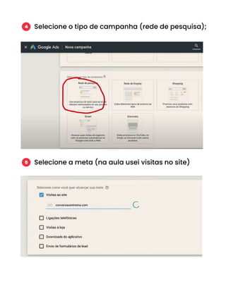 Selecione o tipo de campanha (rede de pesquisa);
4
Selecione a meta (na aula usei visitas no site)
5
 