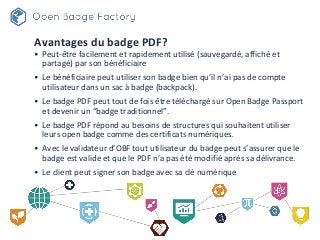 Avantages du badge PDF?
• Peut-être facilement et rapidement utilisé (sauvegardé, affiché et
partagé) par son bénéficiaire...