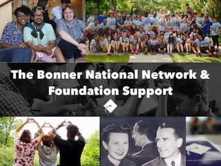 The Bonner National Network &
Foundation Support
 