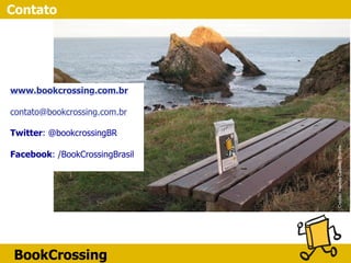BookCrossing
Crédito:HelenaCastelloBranco
Contato
www.bookcrossing.com.br
 
contato@bookcrossing.com.br
Twitter: @bookcrossingBR
 
Facebook: /BookCrossingBrasil
 