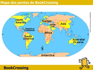 BookCrossing
Mapa dos pontos de BookCrossing
Crédito:BookCrossing.com/Netstation
 