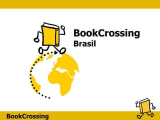 BookCrossing
BookCrossing
Brasil
 