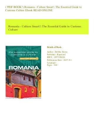 (?PDF BOOK?) Romania - Culture Smart!: The Essential Guide to
Customs Culture Ebook READ ONLINE
Romania - Culture Smart!: The Essential Guide to Customs
Culture
Details of Book
Author : Debbie Stowe
Publisher : Kuperard
ISBN : 1857338626
Publication Date : 2017-5-1
Language :
Pages : 168
 