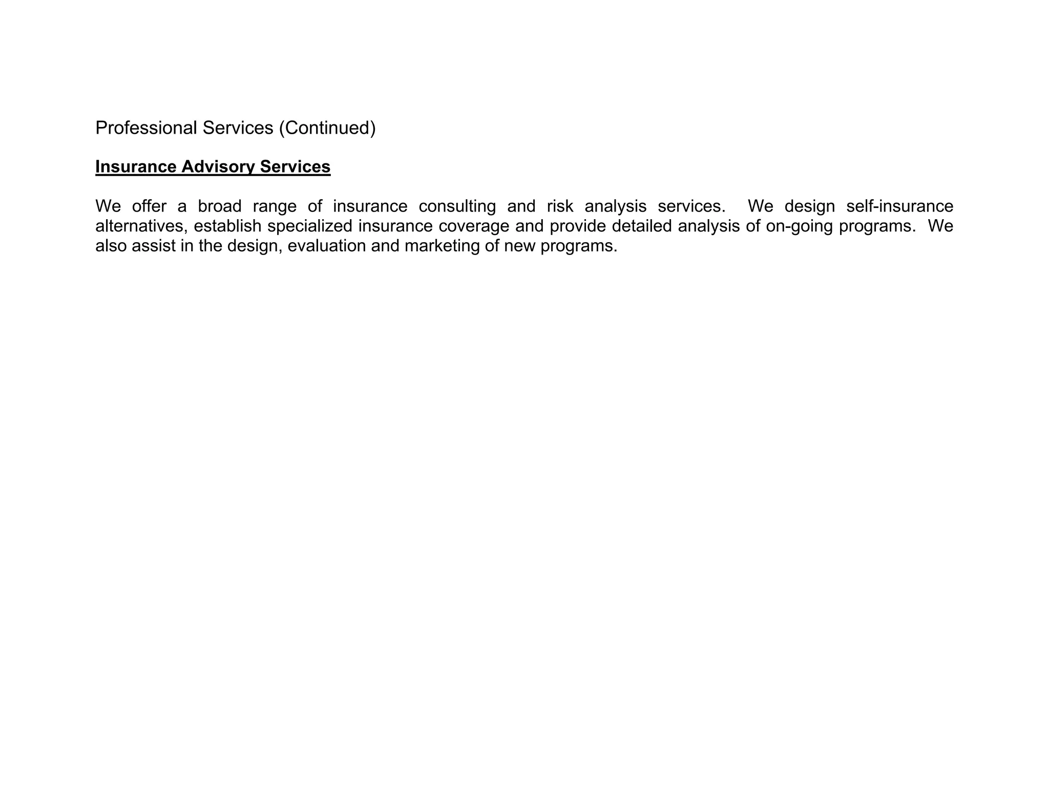 Professional Services (Continued)

Insurance Advisory Services

We offer a broad range of insurance consulting and risk analysis services. We design self-insurance
alternatives, establish specialized insurance coverage and provide detailed analysis of on-going programs. We
also assist in the design, evaluation and marketing of new programs.
 