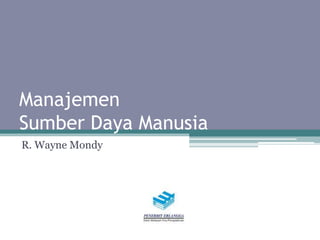 Manajemen
Sumber Daya Manusia
R. Wayne Mondy
 