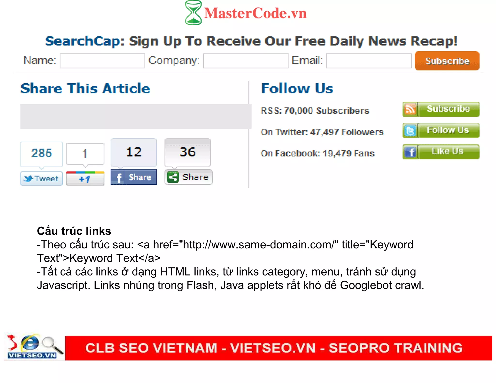 C u trúc links
-Theo c u trúc sau: <a href="http://www.same-domain.com/" title="Keyword
Text">Keyword Text</a>
-T t c các links d ng HTML links, t links category, menu, tránh s d ng
Javascript. Links nhúng trong Flash, Java applets r t khó đ Googlebot crawl.
 