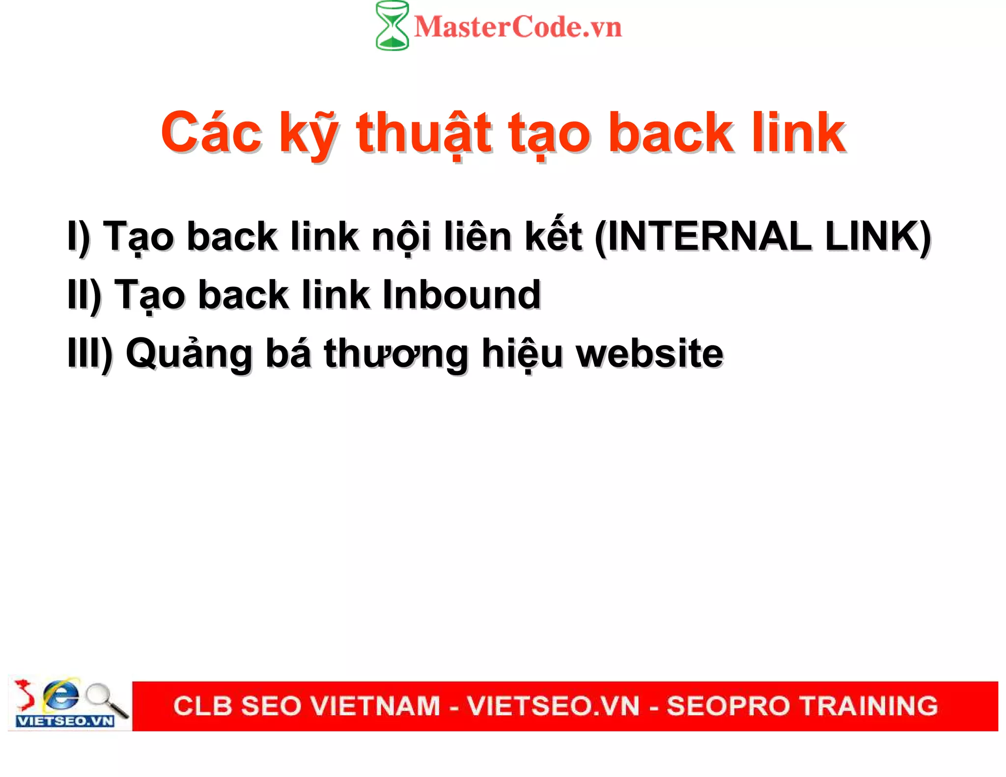 CCáácc kk thuthu tt tt oo back linkback link
I)I) TT oo back linkback link nn ii liênliên kk tt (INTERNAL LINK)(INTERNAL LINK)
II)II) TT oo back link Inboundback link Inbound
III)III) QuQu ngng bbáá thươngthương hihi uu websitewebsite
 