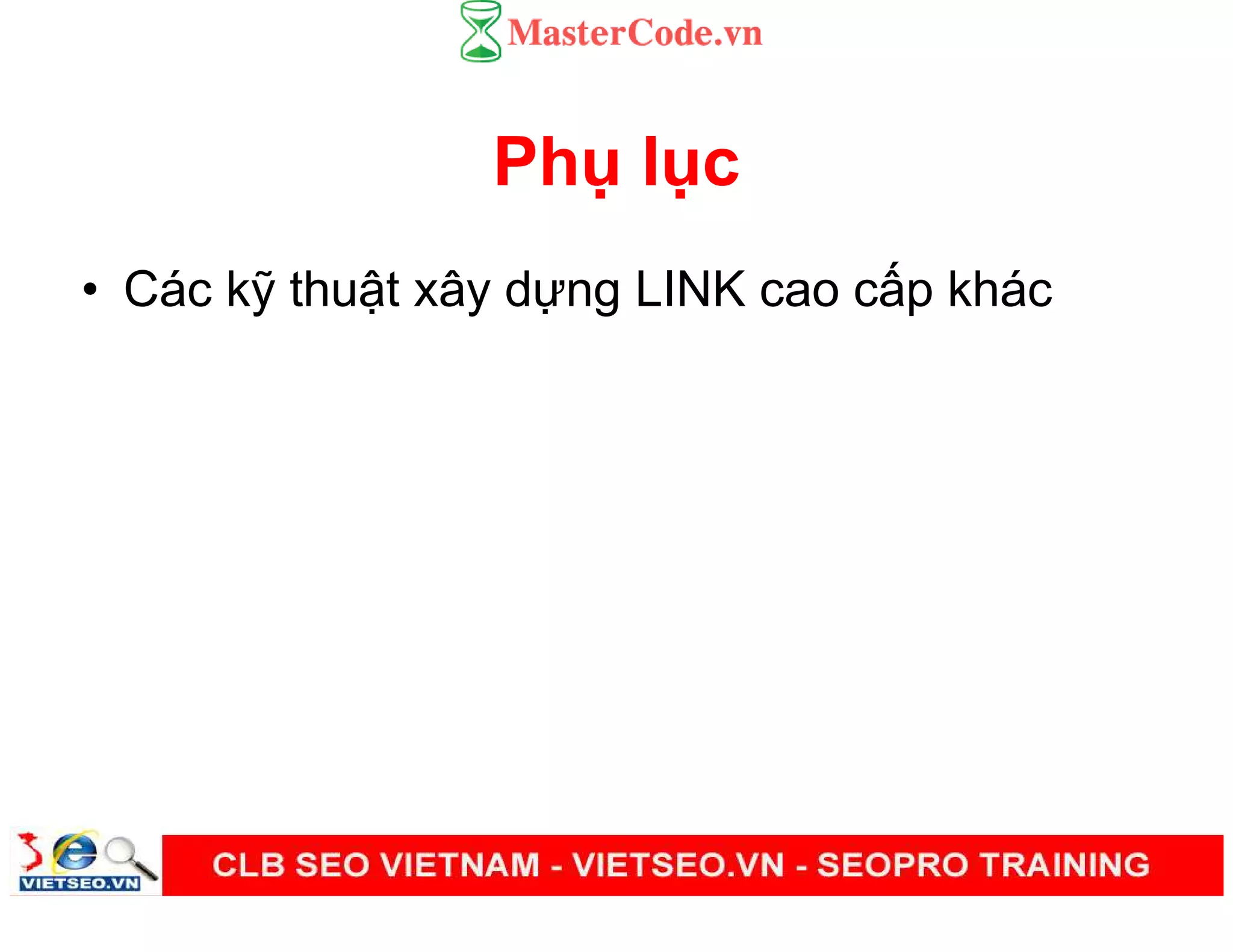 Ph l c
• Các k thu t xây d ng LINK cao c p khác
 