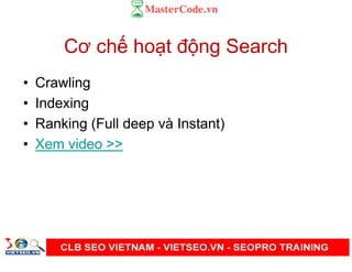 Cơ ch ho t đ ng Search
• Crawling
• Indexing
• Ranking (Full deep và Instant)
• Xem video >>
 